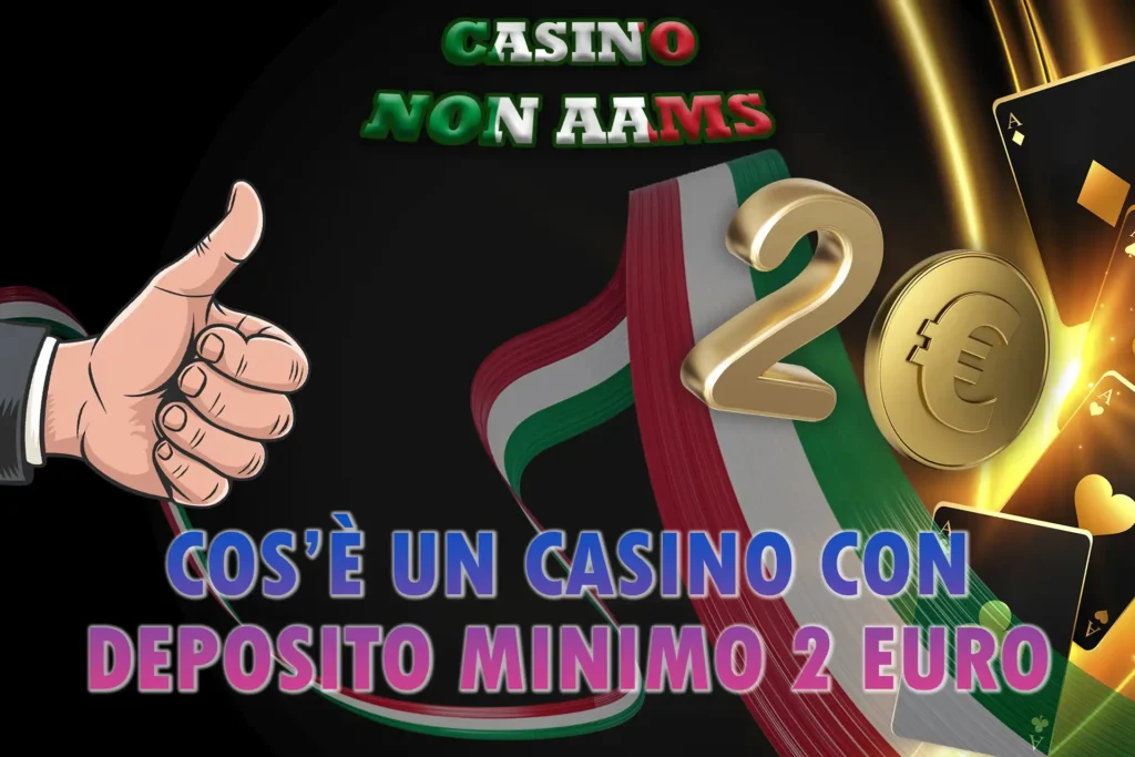 Scopri di più sui casinò online in Italia con un deposito minimo di 2€